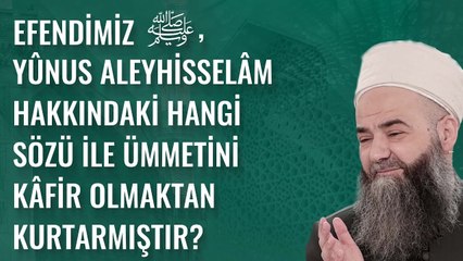 Efendimiz ﷺ, Yûnus Aleyhisselâm Hakkındaki Hangi Sözü İle Ümmetini Kâfir Olmaktan Kurtarmıştır?