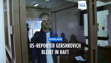 US-Reporter Gershkovich bleibt weiter in russischer Haft