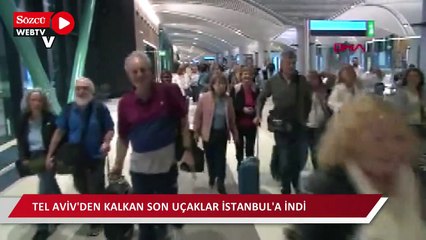 Tel Aviv'den kalkan son uçaklar İstanbul'a indi