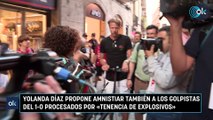 Yolanda Díaz propone amnistiar también a los golpistas del 1-O procesados por «tenencia de explosivos»