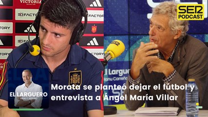 Morata se planteó dejar el fútbol y entrevista a Ángel María Villar