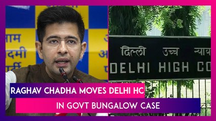 AAP’s Raghav Chadha Moves Delhi HC Over Trial Court’s Order To Vacate Government Bungalow