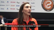 Naz Aydemir Akyol: Kulübün aç kaldığı kupaları arkadaşlarımla kazanmak istiyorum