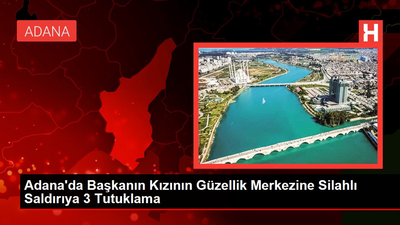 Çukurova Belediye Başkanının kızının güzellik merkezine silahlı saldırı