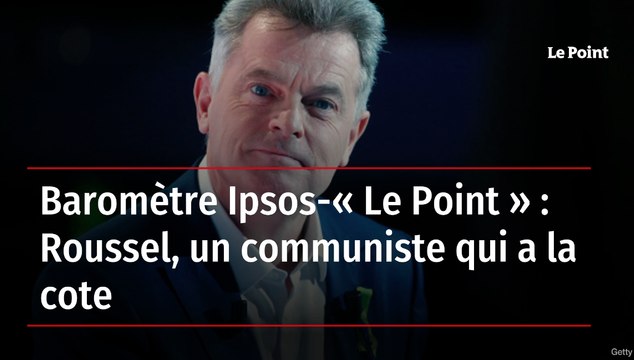 Baromètre Ipsos-« Le Point » : Roussel, un communiste qui a la cote