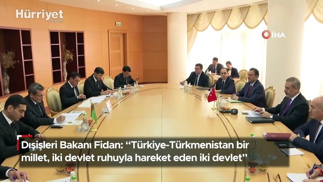 Dışişleri Bakanı Fidan: Türkiye-Türkmenistan bir millet, iki devlet ruhuyla hareket eden iki devlet