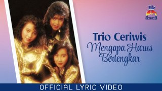Trio Ceriwis - Mengapa Harus Bertengkar (Official Lyric Video)