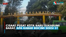 Cisaat Pusat Kota Baru Sukabumi Barat, Apa Kabar Bocimi Seksi 3?