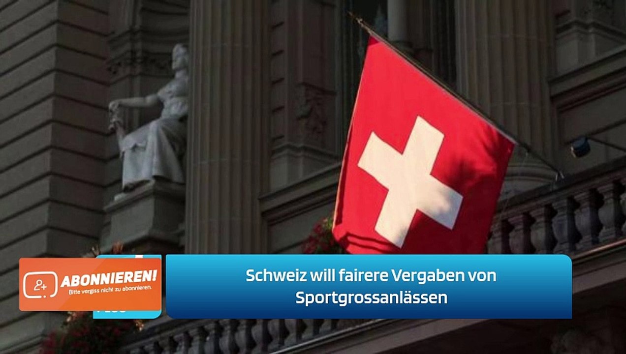 Schweiz will fairere Vergaben von Sportgrossanlässen