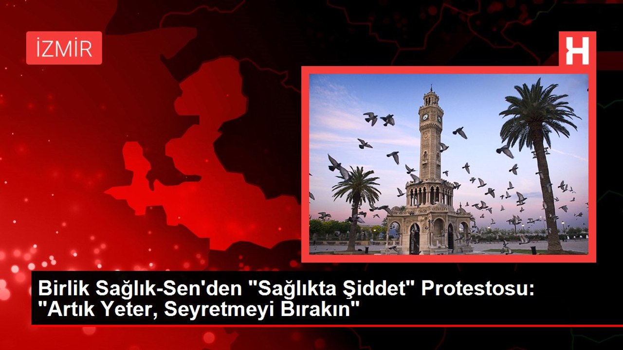 Birlik Sağlık-Sen'den "Sağlıkta Şiddet" Protestosu: "Artık Yeter, Seyretmeyi Bırakın"