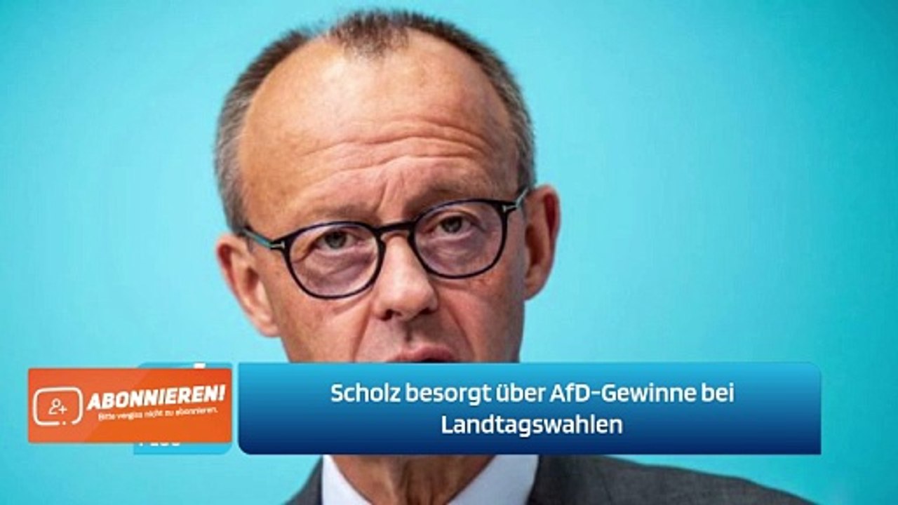 Scholz besorgt über AfD-Gewinne bei Landtagswahlen