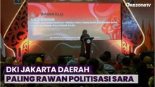 Bawaslu: DKI Jakarta Daerah Paling Rawan Politisasi SARA