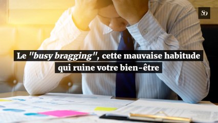 Le "busy bragging", cette mauvaise habitude qui ruine votre bien-être