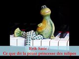 Erik Satie : Ce que dit la Petite princesse des Tulipes