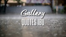 GALLERY QUOTES IBU : Video Quotes IBU yang Menginspirasi Sepanjang Masa