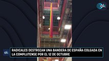 Radicales destrozan una bandera de España colgada en la Complutense por el 12 de octubre