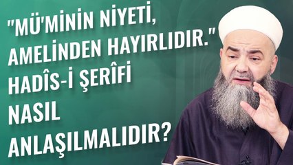 "Mü'minin Niyeti, Amelinden Hayırlıdır." Hadîs-i Şerîfi Nasıl Anlaşılmalıdır?