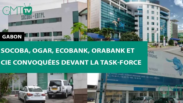 [#Reportage] #Gabon : Socoba, Ogar, Ecobank, Orabank et Cie convoquées devant la Task-Force