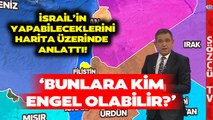 Fatih Portakal Harita Üzerinde Anlattı! İsrail Orta Doğu'da Neler Yapabilir?