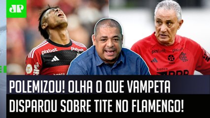 "VOCÊS VÃO VER! ANOTEM AÍ! O Tite no Flamengo vai..." OLHA como Vampeta POLEMIZOU!