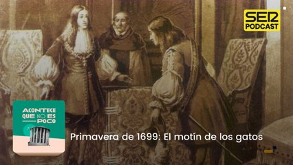 Primavera de 1699: El motín de los gatos