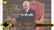 Mort d'Elizabeth II : Charles III au bord des  devant le Parlement, le roi prêt à craquer