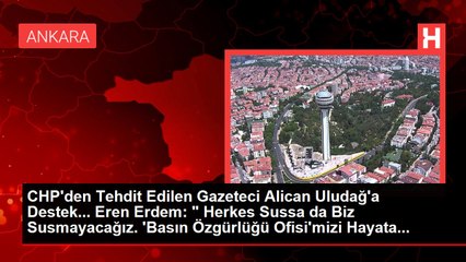 Download Video: CHP'den Tehdit Edilen Gazeteci Alican Uludağ'a Destek... Eren Erdem: 