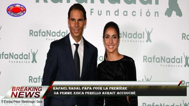 Rafael Nadal papa pour la première Sa femme Xisca Perello aurait accouché