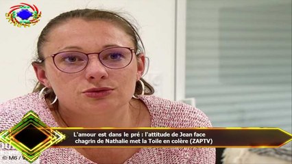 L'amour est dans le pré : l'attitude de Jean face  chagrin de Nathalie met la Toile en colère (ZAPTV