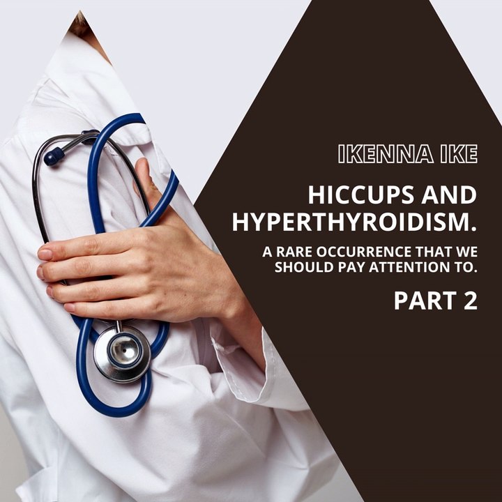 | IKENNA IKE | HICCUPS AND HYPERTHYROIDISM: SYMPTOMS (PART 2) (@IKENNAIKE)