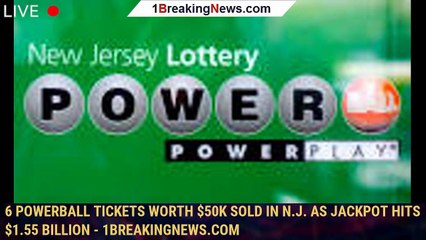 Download Video: 6 Powerball tickets worth $50K sold in N.J. as jackpot hits $1.55 billion - 1breakingnews.com