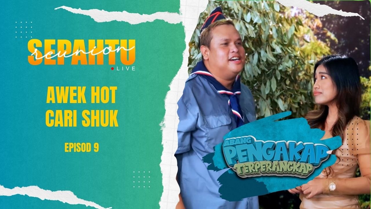 Awek Hot cari Shuk  - Abang Pengakap Terperangkap [EP9]