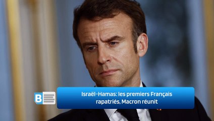 Israël-Hamas: les premiers Français rapatriés, Macron réunit