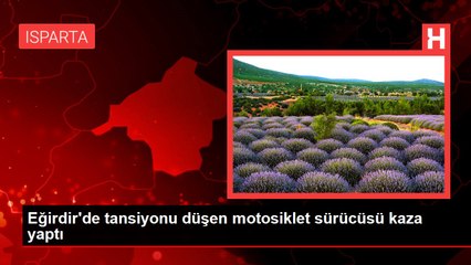 Eğirdir'de tansiyonu düşen motosiklet sürücüsü kaza yaptı