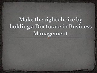 Make the right choice by holding a doctorate in business management