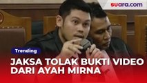 Jaksa Ngaku Pernah Tolak Bukti Video dari Ayah Mirna