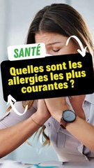 Quelles sont les allergies les plus courantes ?