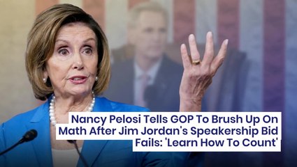 Download Video: Nancy Pelosi Tells GOP To Brush Up On Math After Jim Jordan's Speakership Bid Fails: 'Learn How To Count'