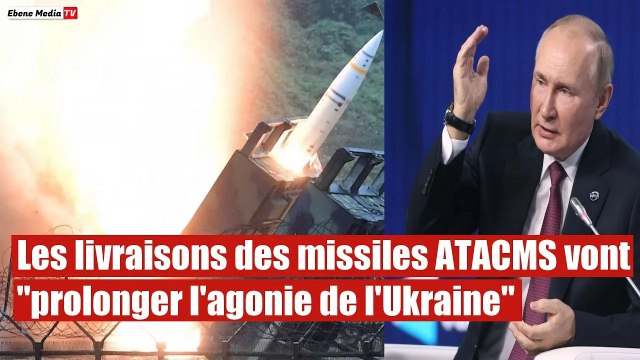 Poutine: Les livraisons des missiles ATACMS vont prolonger l'agonie de l'Ukraine