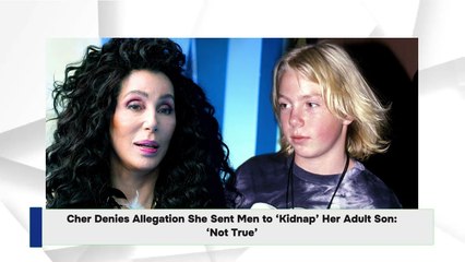 Cher Denies Allegation She Sent Men to ‘Kidnap’ Her Adult Son: ‘Not True’
