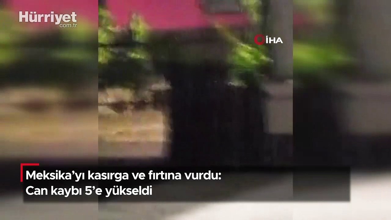 Kasırga ve fırtına Meksika'da can aldı:5 ölü