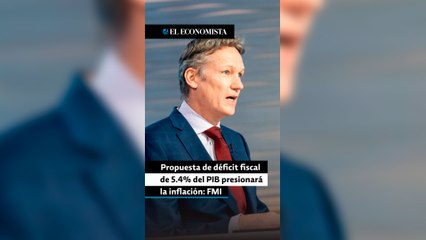 Propuesta de déficit fiscal de 5.4% del PIB presionaría la inflación: FMI