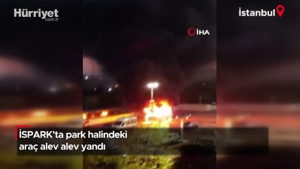 Bayrampaşa İSPARK'ta park halindeki araç alev alev yandı