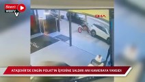 Ataşehir'de Engin Polat'ın iş yerine saldırı anı kameraya yansıdı