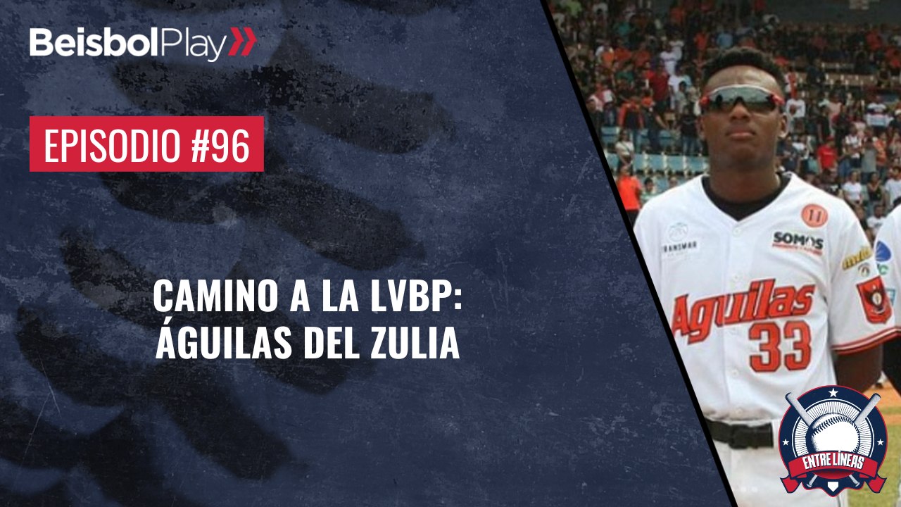 Entre Líneas #96 // Camino a la LVBP: Águilas del Zulia