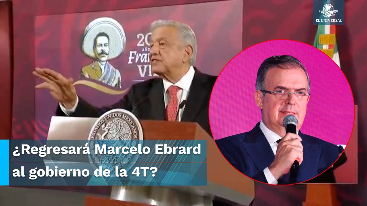 AMLO dice que Ebrard tiene las puertas abiertas para que regrese al gabinete