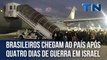 Brasileiros chegam ao país após quatro dias de guerra em Israel