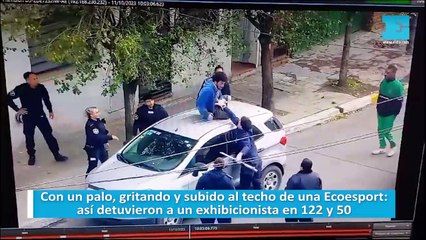 Con un palo, gritando y subido al techo de una Ecoesport: así detuvieron a un exhibicionista en 122 y 50