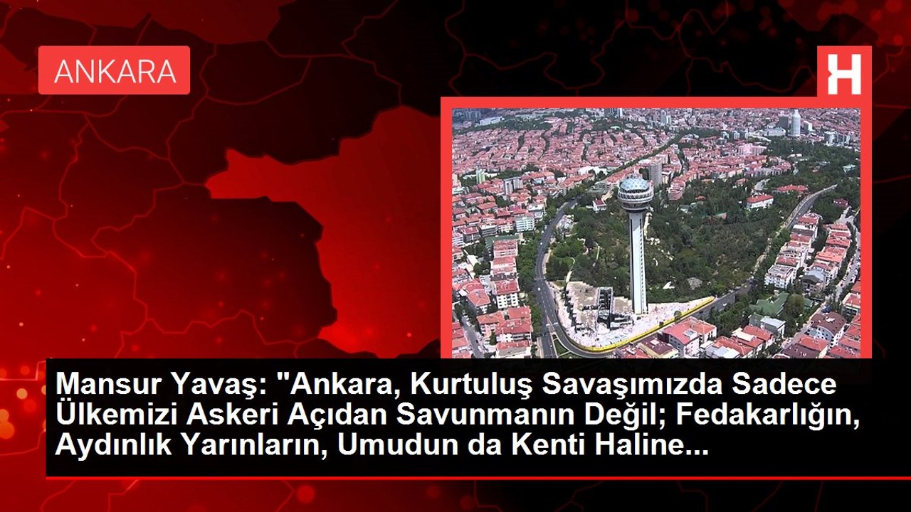 Mansur Yavaş: "Ankara, Kurtuluş Savaşımızda Sadece Ülkemizi Askeri Açıdan Savunmanın Değil; Fedakarlığın, Aydınlık Yarınların, Umudun da Kenti Haline...