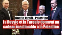 La Russie et la Turquie font un cadeau inestimable à la Palestine